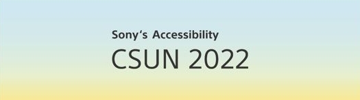 索尼出展“2022 CSUN輔助技術(shù)會議”